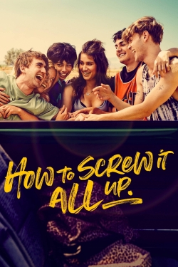 How to Screw It All Up How to Screw It All Up