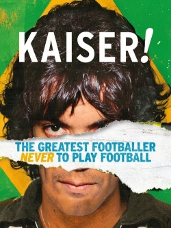 Kaiser: The Greatest Footballer Never to Play Football Kaiser: The Greatest Footballer Never to Play Football
