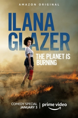 Ilana Glazer: The Planet Is Burning Ilana Glazer: The Planet Is Burning