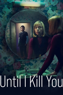 Until I Kill You Until I Kill You
