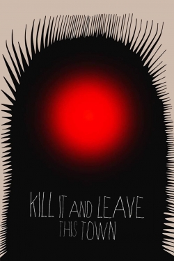 Kill It and Leave This Town Kill It and Leave This Town