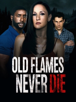 Old Flames Never Die Old Flames Never Die