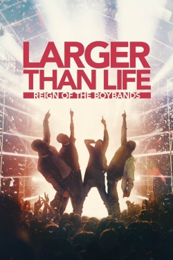 Larger than Life: Reign of the Boybands Larger than Life: Reign of the Boybands