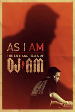 As I AM: the Life and Times of DJ AM As I AM: the Life and Times of DJ AM