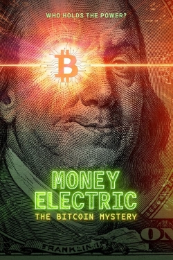 Money Electric: The Bitcoin Mystery Money Electric: The Bitcoin Mystery