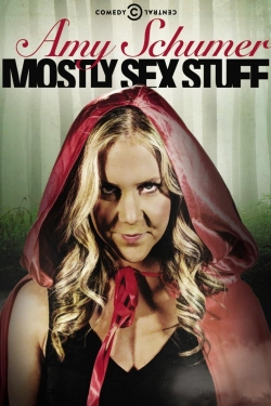 Amy Schumer: Mostly Sex Stuff Amy Schumer: Mostly Sex Stuff