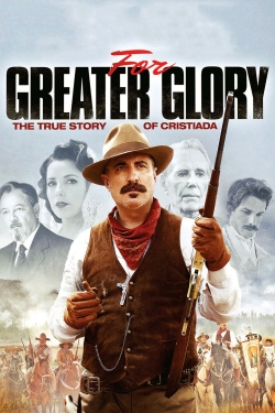 For Greater Glory: The True Story of Cristiada For Greater Glory: The True Story of Cristiada