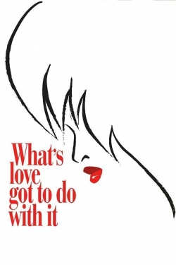 What's Love Got to Do with It What's Love Got to Do with It
