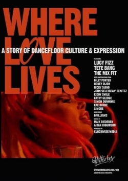 Where Love Lives: A Story of Dancefloor Culture & Expression Where Love Lives: A Story of Dancefloor Culture & Expression
