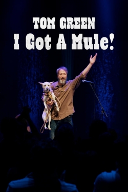 Tom Green: I Got a Mule! Tom Green: I Got a Mule!