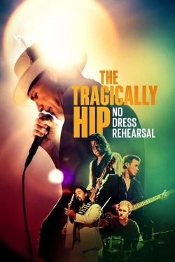The Tragically Hip: No Dress Rehearsal The Tragically Hip: No Dress Rehearsal