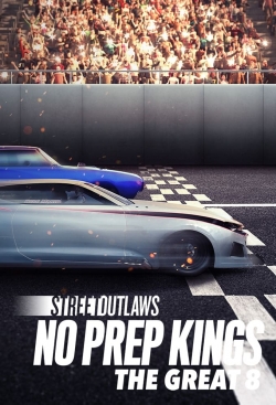 Street Outlaws: No Prep Kings: The Great 8 Street Outlaws: No Prep Kings: The Great 8