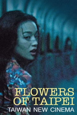 Flowers of Taipei: Taiwan New Cinema Flowers of Taipei: Taiwan New Cinema
